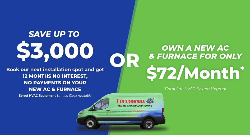 Save up to $3,000 on HVAC with no interest and no payments for 12 months OR own a new furnace and AC for $72/month