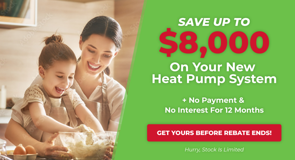 Save up to $8,000 on your new heat pump system + no payments and no interest for 12 months